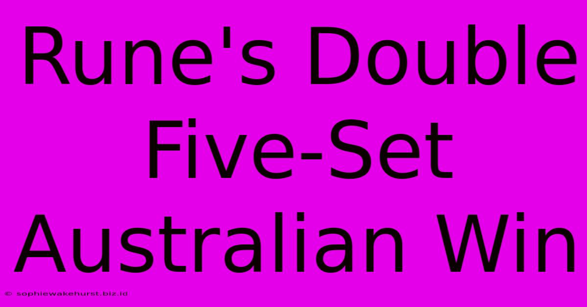 Rune's Double Five-Set Australian Win