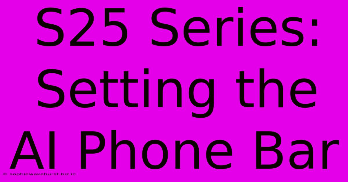 S25 Series: Setting The AI Phone Bar