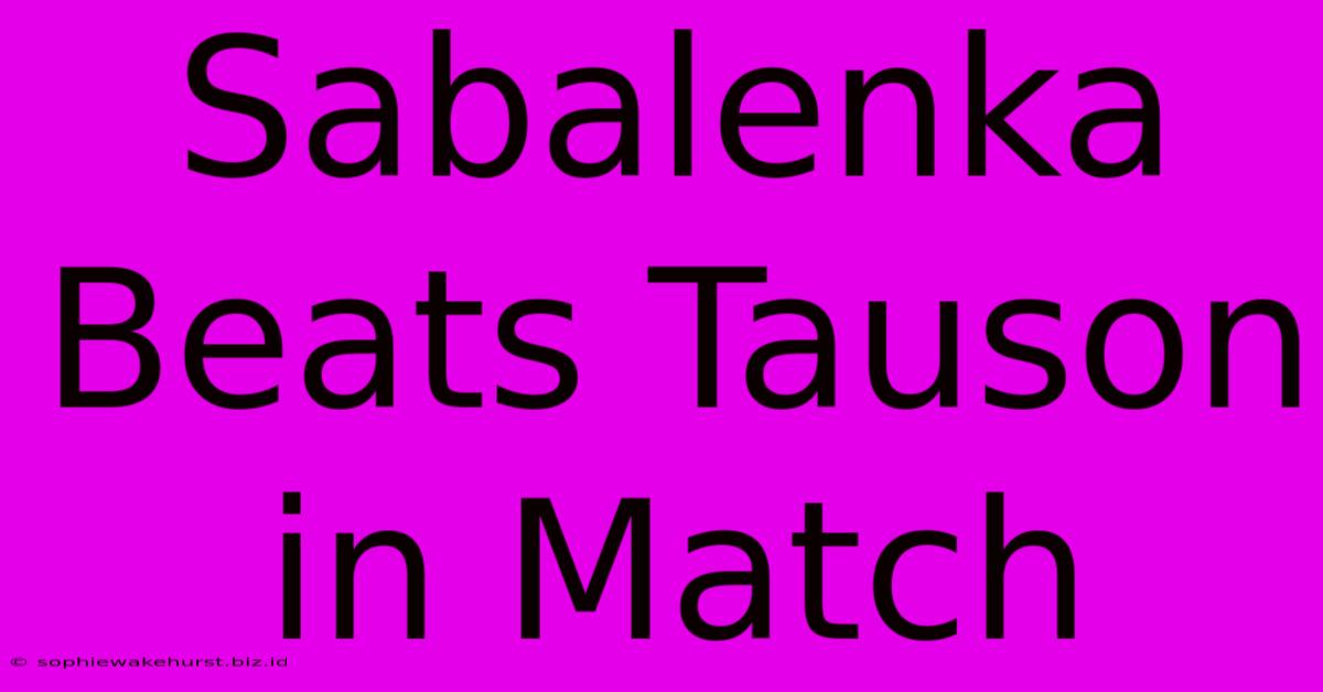 Sabalenka Beats Tauson In Match