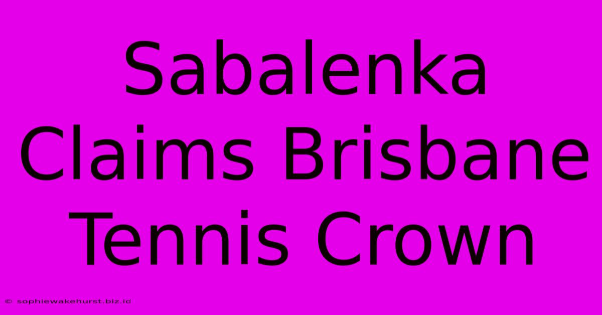 Sabalenka Claims Brisbane Tennis Crown