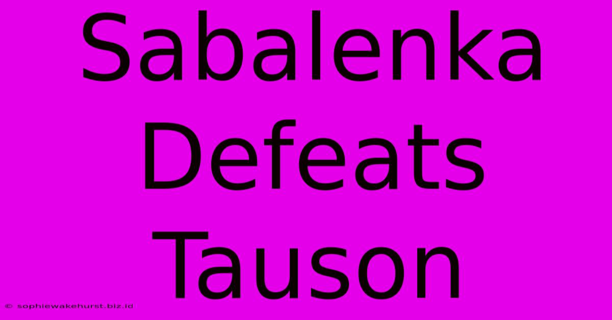 Sabalenka Defeats Tauson