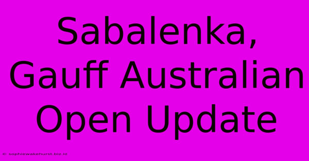 Sabalenka, Gauff Australian Open Update