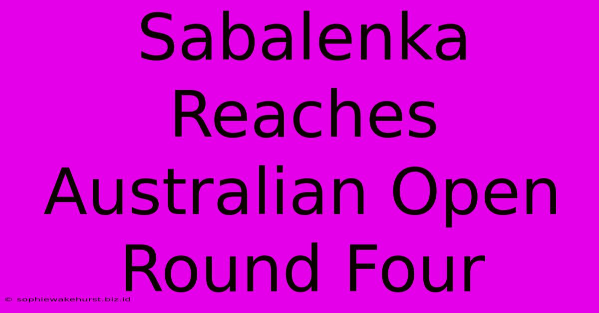 Sabalenka Reaches Australian Open Round Four