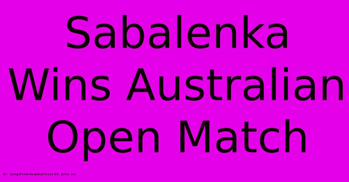 Sabalenka Wins Australian Open Match