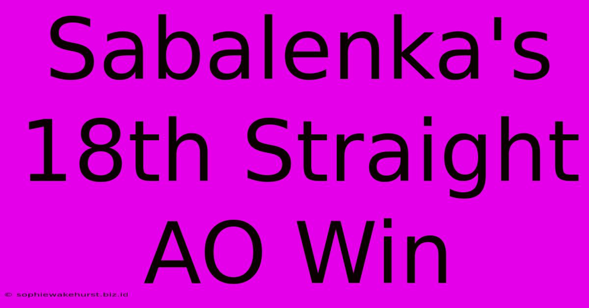 Sabalenka's 18th Straight AO Win