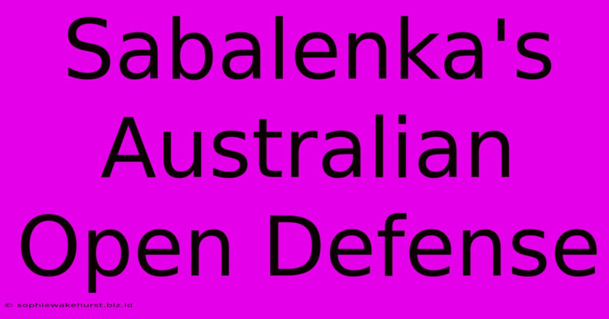 Sabalenka's Australian Open Defense