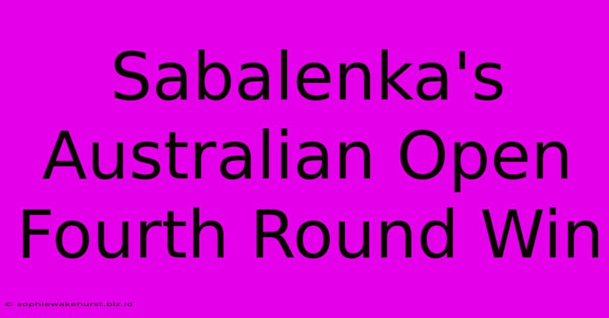 Sabalenka's Australian Open Fourth Round Win