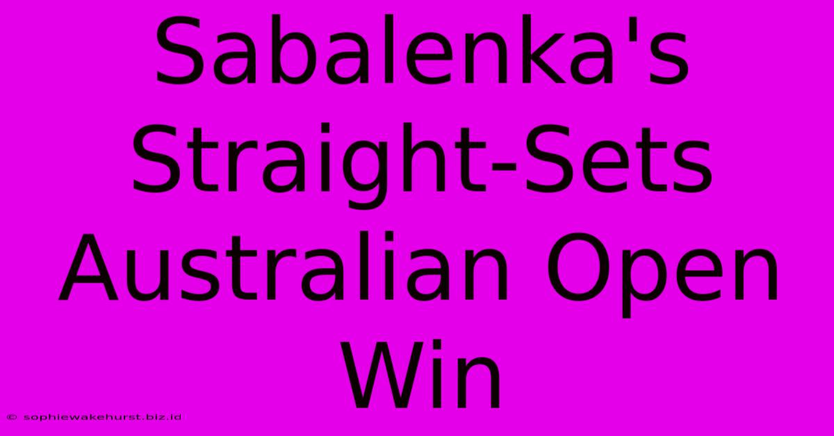 Sabalenka's Straight-Sets Australian Open Win