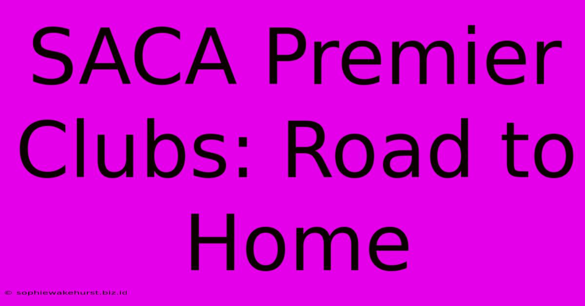 SACA Premier Clubs: Road To Home