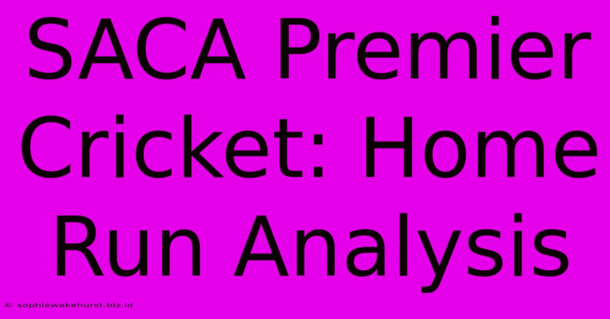 SACA Premier Cricket: Home Run Analysis