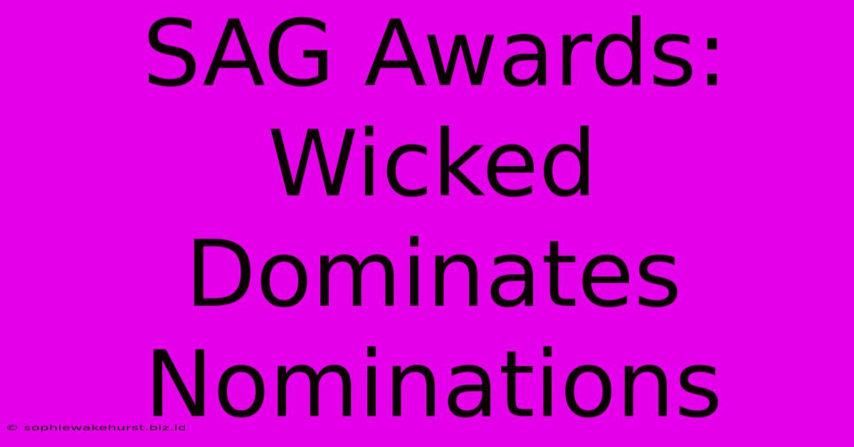 SAG Awards: Wicked Dominates Nominations