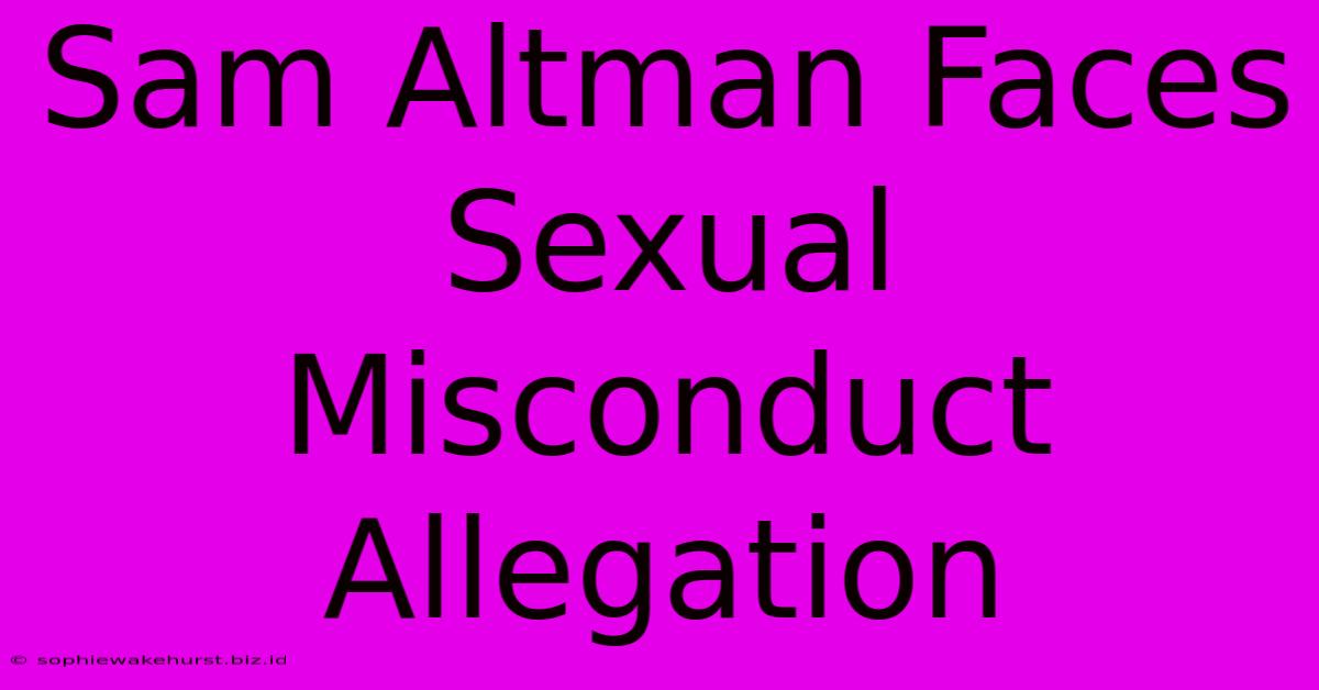 Sam Altman Faces Sexual Misconduct Allegation