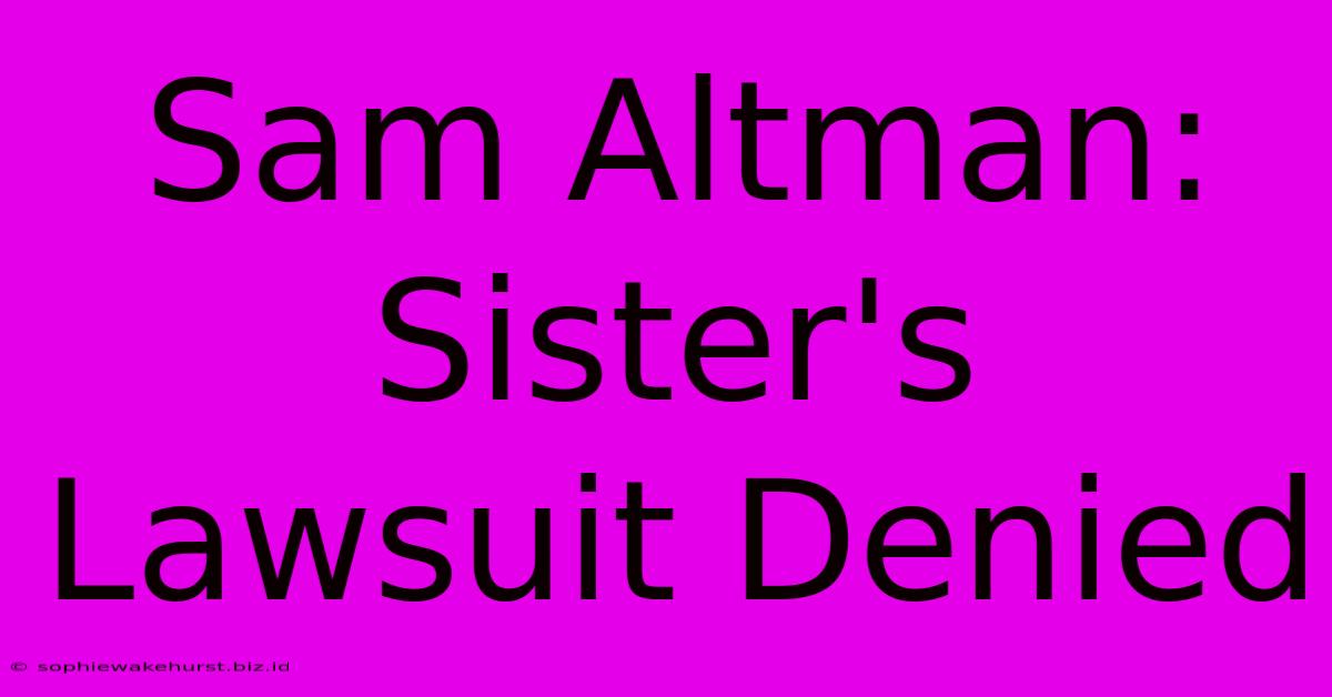 Sam Altman: Sister's Lawsuit Denied