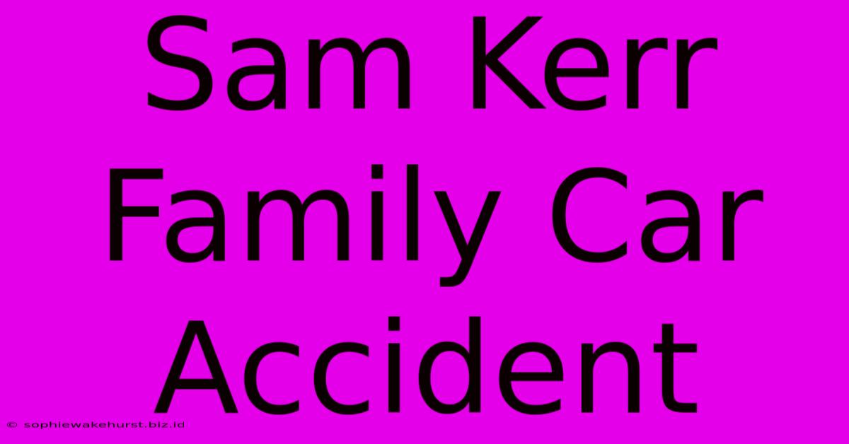 Sam Kerr Family Car Accident