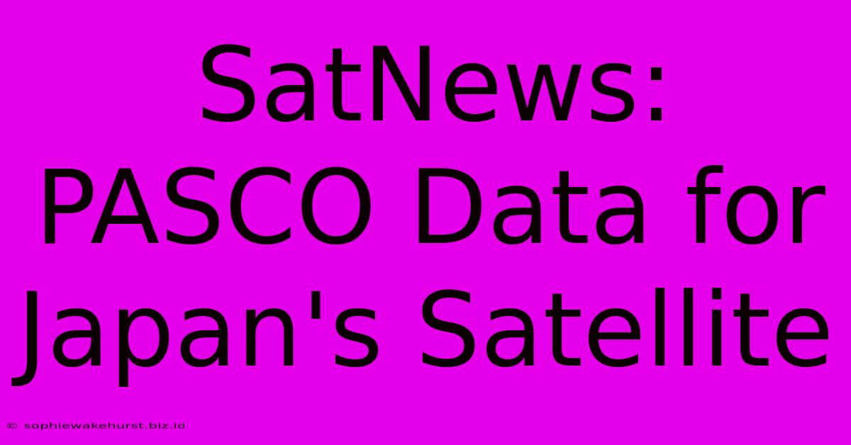 SatNews: PASCO Data For Japan's Satellite