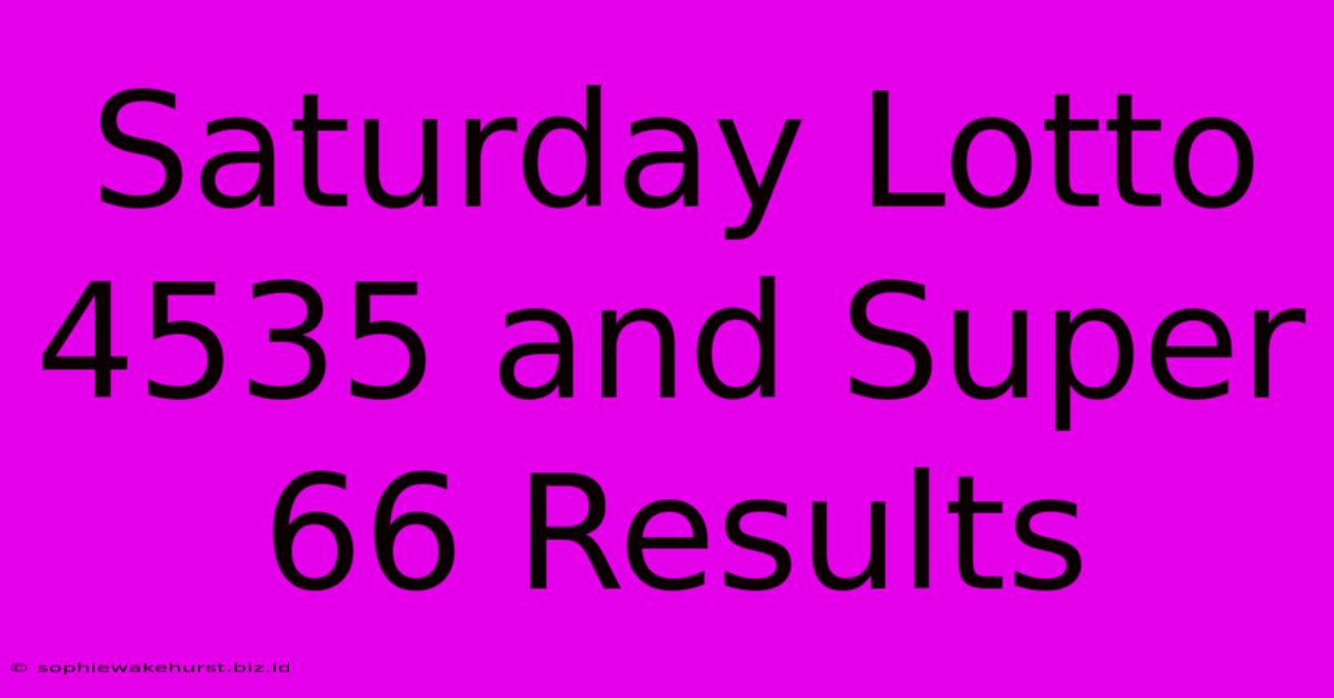 Saturday Lotto 4535 And Super 66 Results