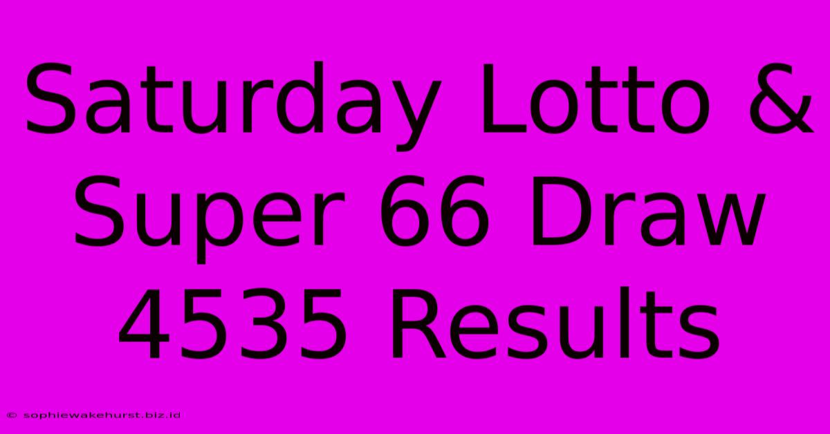 Saturday Lotto & Super 66 Draw 4535 Results