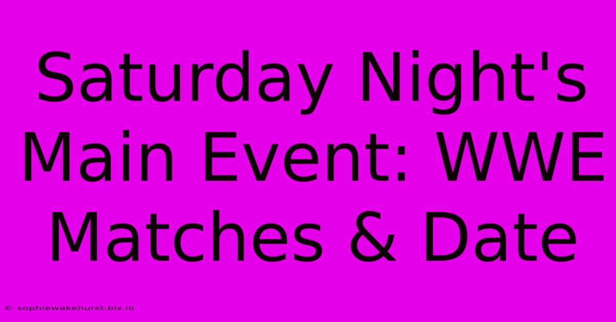 Saturday Night's Main Event: WWE Matches & Date