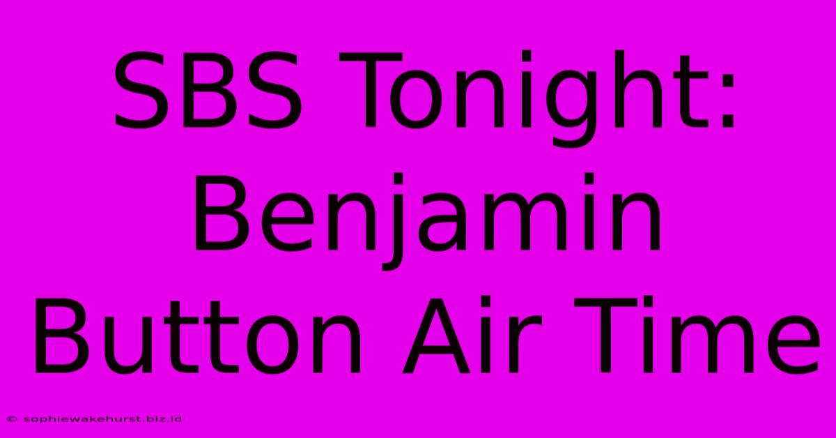 SBS Tonight: Benjamin Button Air Time