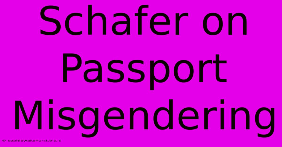 Schafer On Passport Misgendering