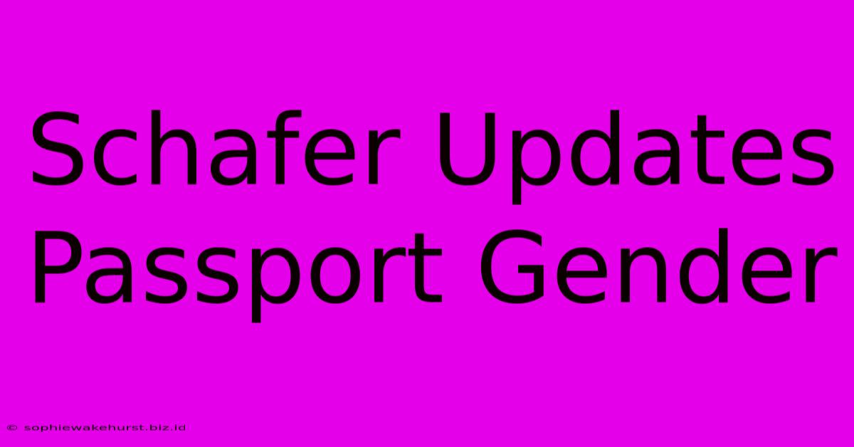 Schafer Updates Passport Gender