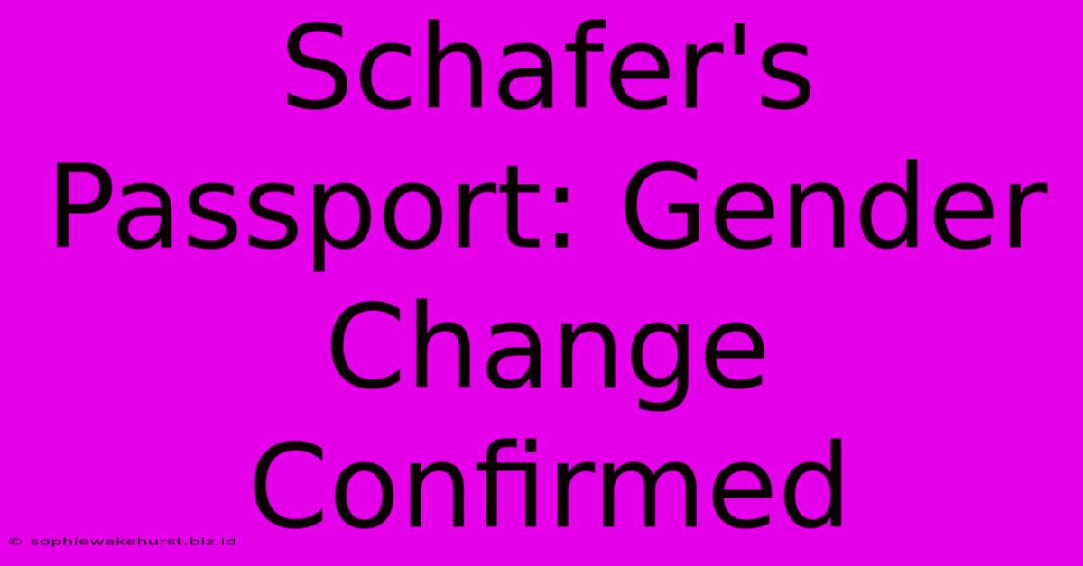 Schafer's Passport: Gender Change Confirmed