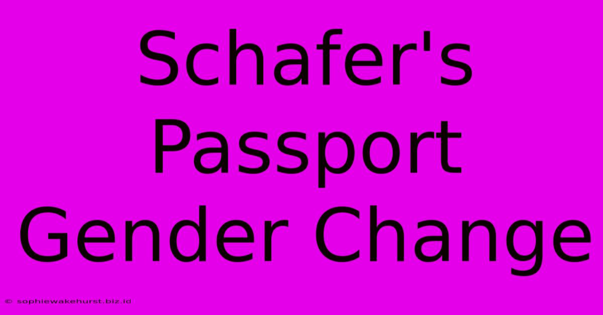 Schafer's Passport Gender Change