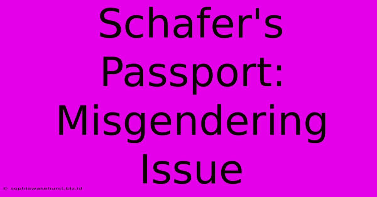 Schafer's Passport: Misgendering Issue