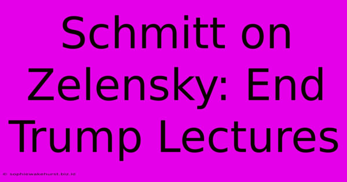 Schmitt On Zelensky: End Trump Lectures