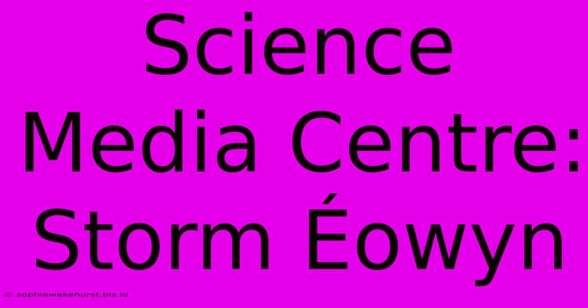 Science Media Centre: Storm Éowyn