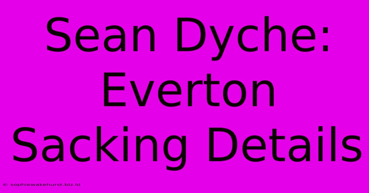 Sean Dyche: Everton Sacking Details