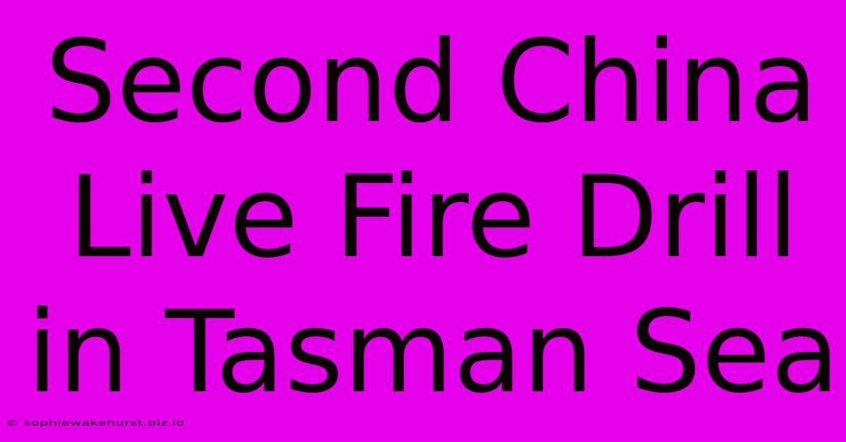 Second China Live Fire Drill In Tasman Sea