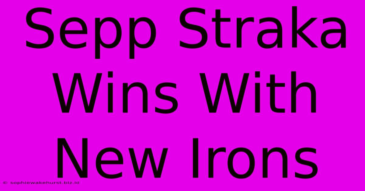 Sepp Straka Wins With New Irons