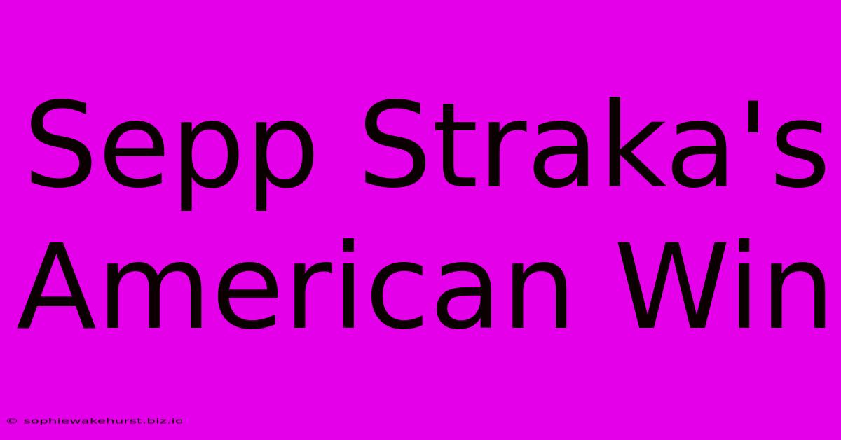 Sepp Straka's American Win