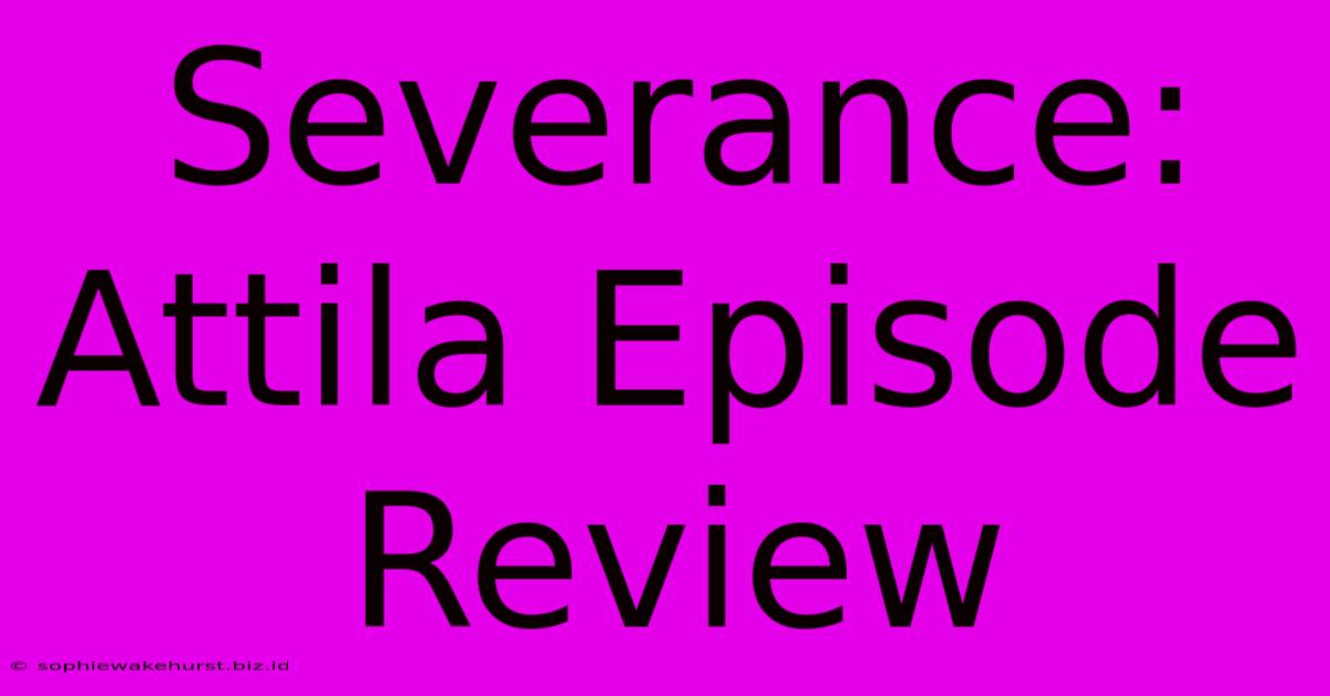 Severance: Attila Episode Review