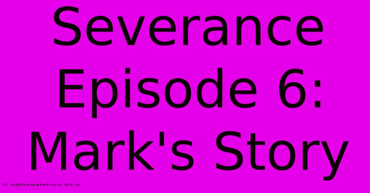 Severance Episode 6: Mark's Story