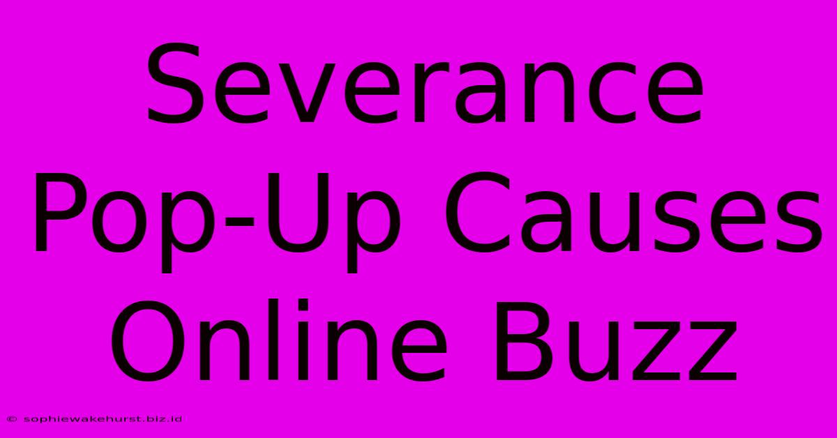 Severance Pop-Up Causes Online Buzz