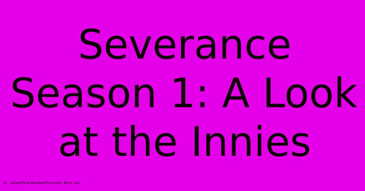 Severance Season 1: A Look At The Innies