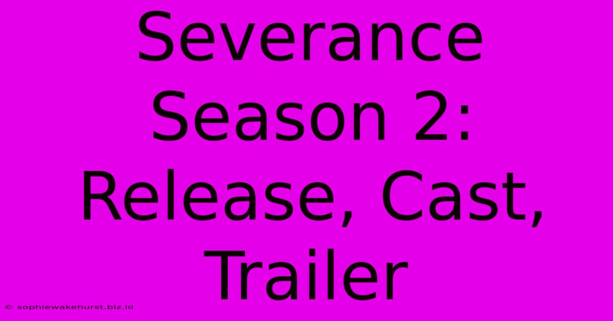 Severance Season 2: Release, Cast, Trailer