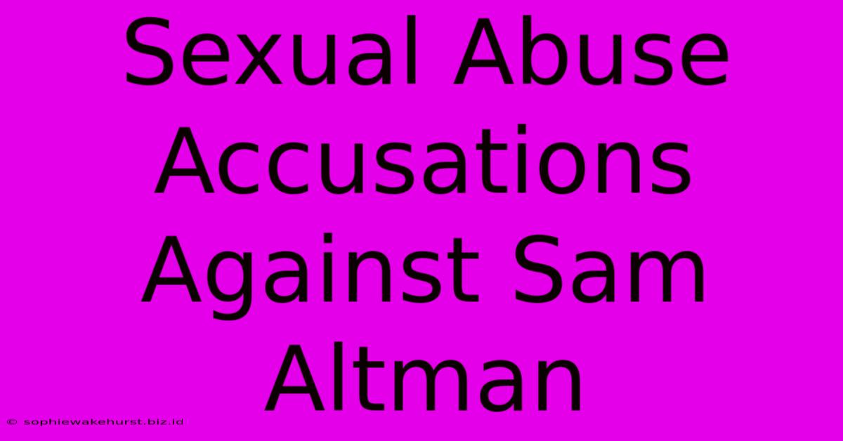 Sexual Abuse Accusations Against Sam Altman