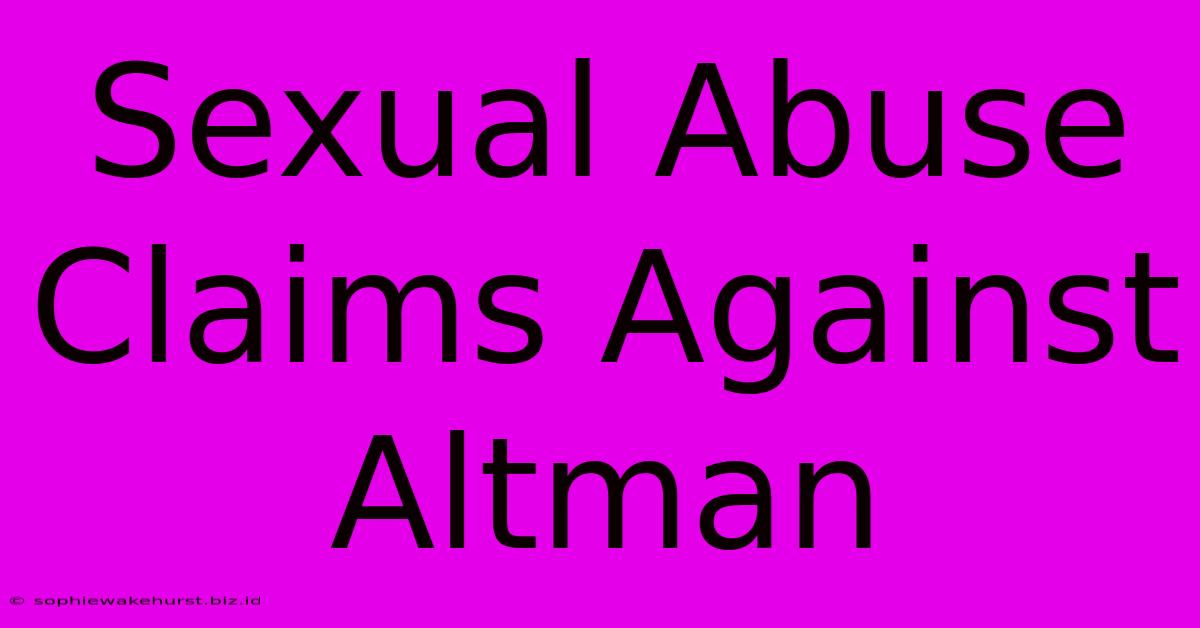 Sexual Abuse Claims Against Altman