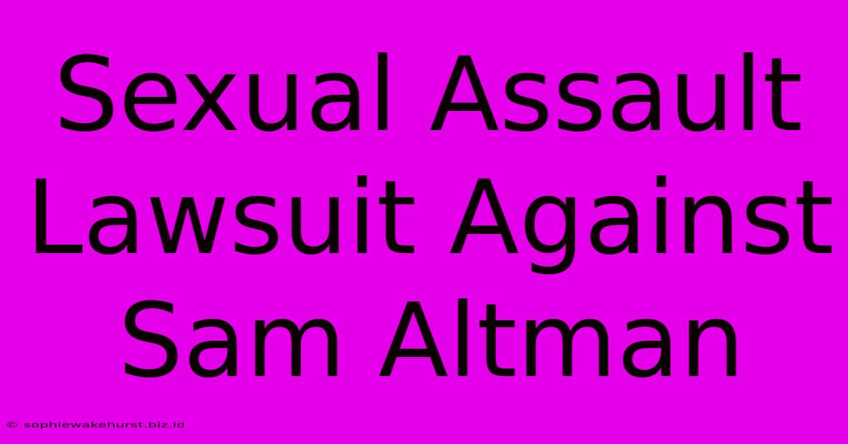 Sexual Assault Lawsuit Against Sam Altman