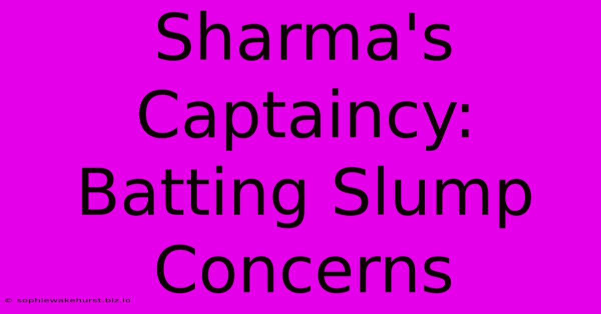 Sharma's Captaincy: Batting Slump Concerns