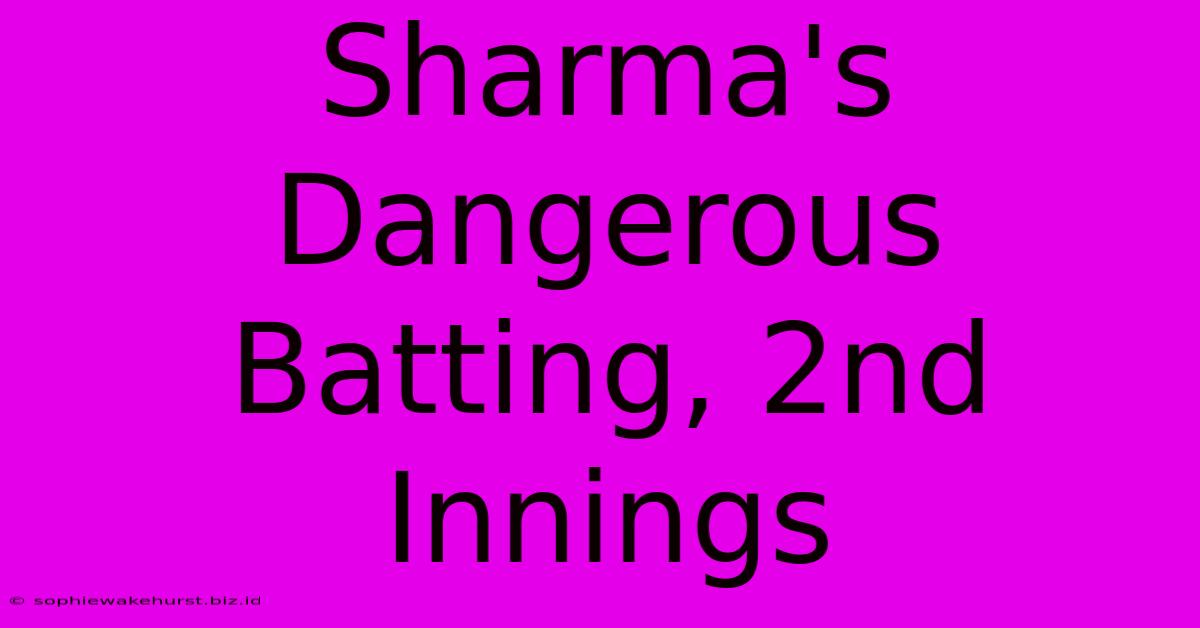 Sharma's Dangerous Batting, 2nd Innings