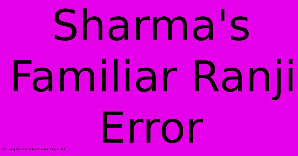 Sharma's Familiar Ranji Error