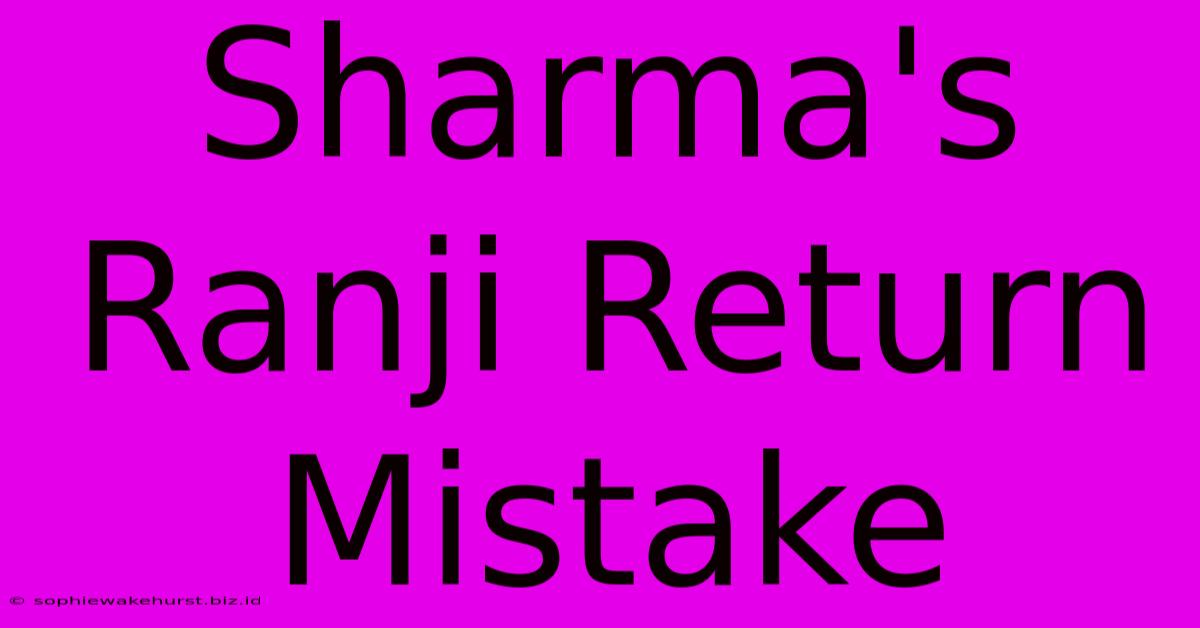 Sharma's Ranji Return Mistake