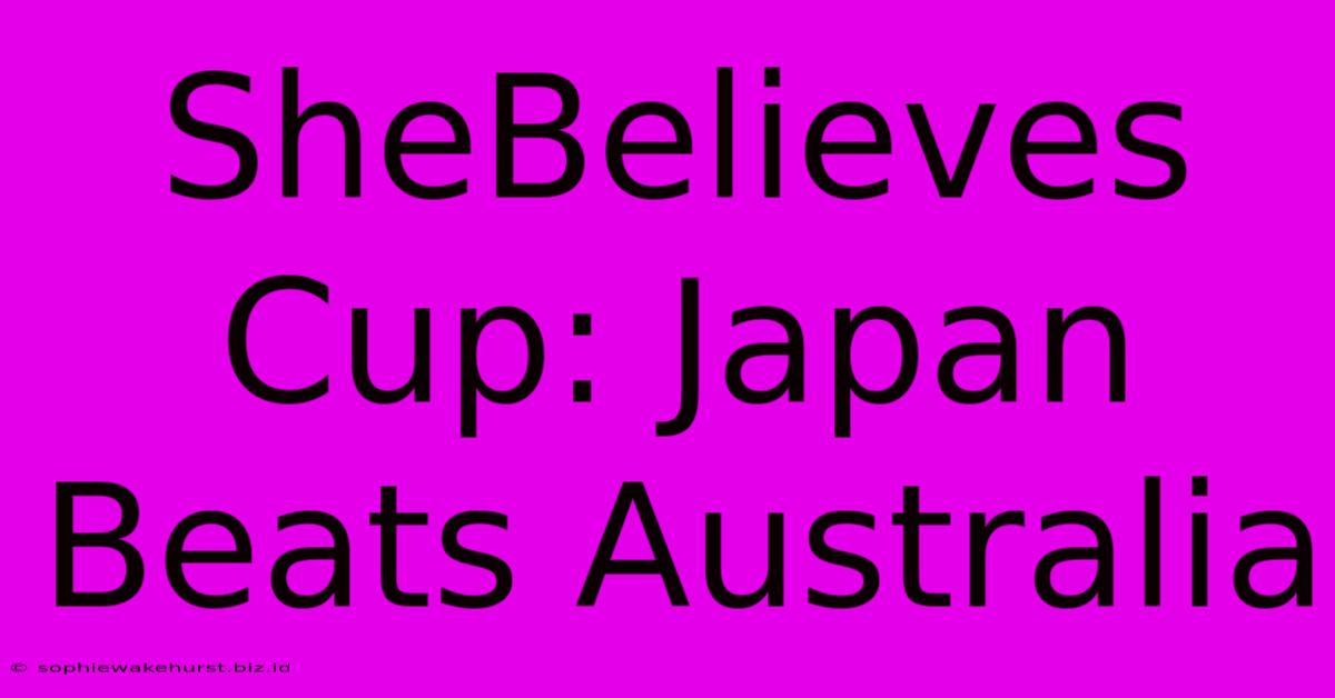 SheBelieves Cup: Japan Beats Australia