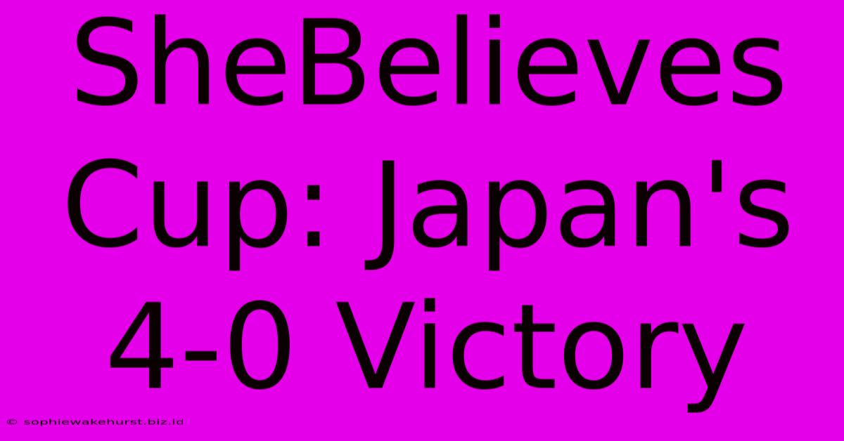 SheBelieves Cup: Japan's 4-0 Victory