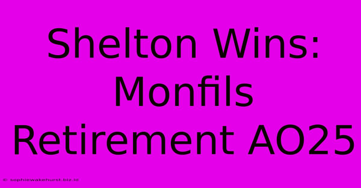 Shelton Wins: Monfils Retirement AO25