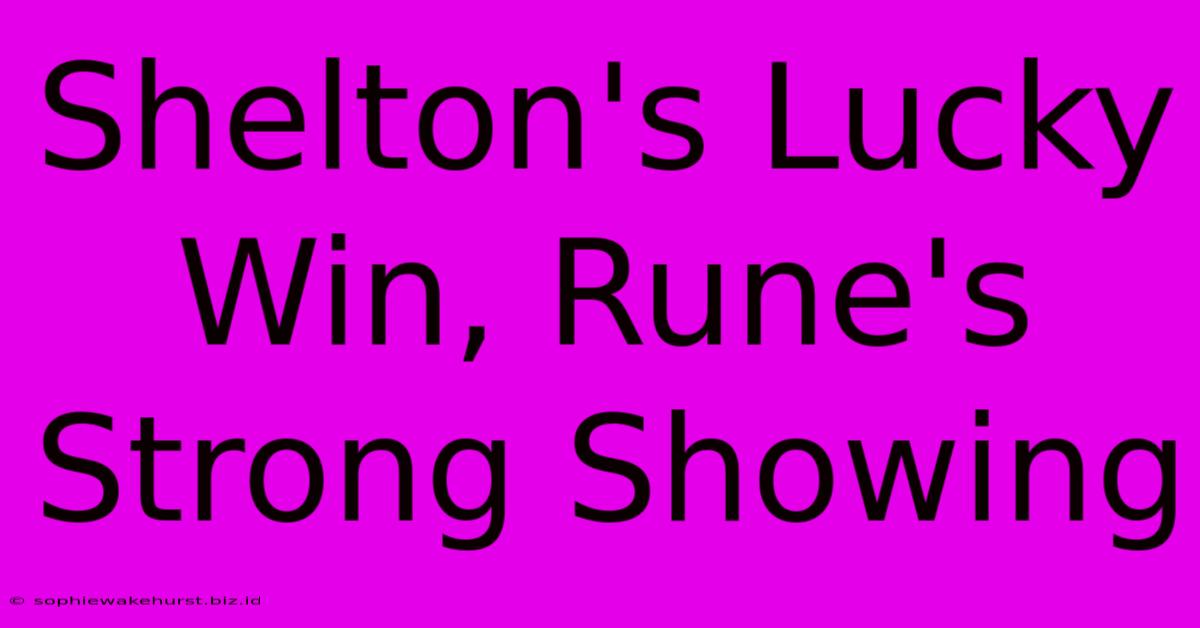 Shelton's Lucky Win, Rune's Strong Showing